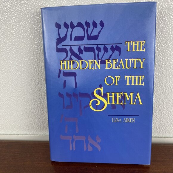 The Hidden Beauty Of The Shema By Lisa Aiken Hardcover